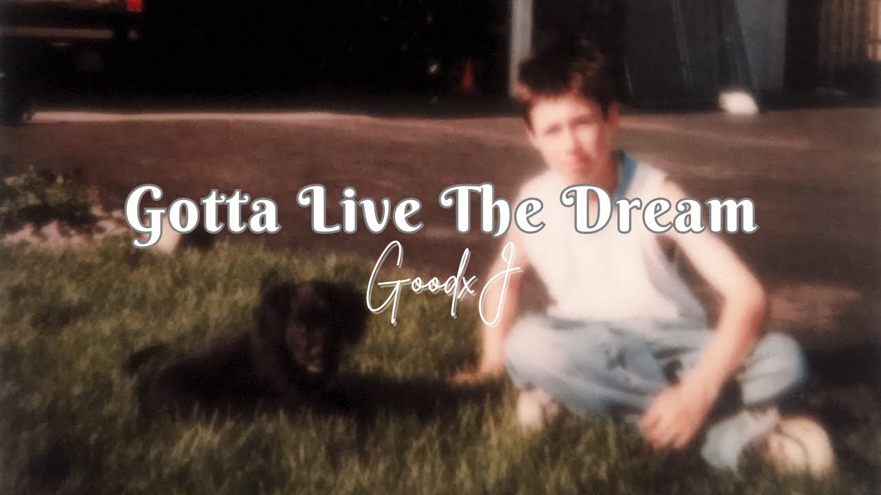 GoodxJ - Gotta Live The Dream