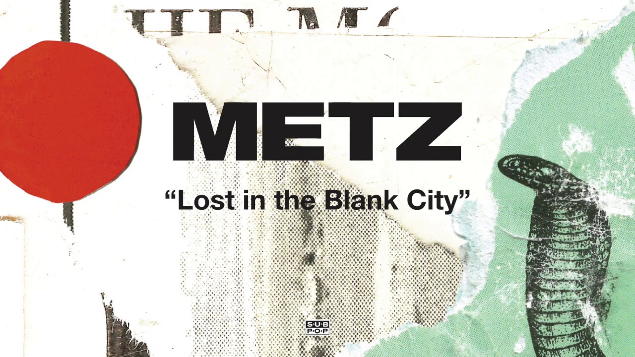 METZ - Lost in the Blank City