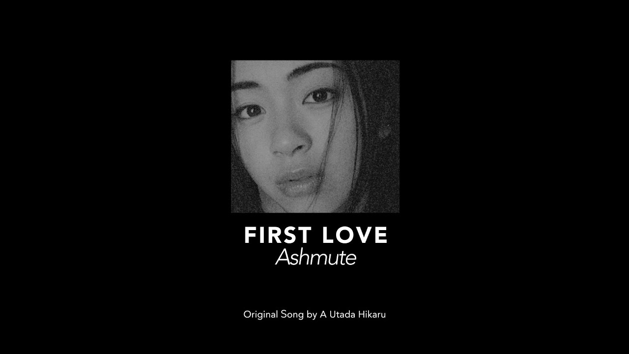 [Cover] Ashmute - First Love (Original Song by Utada Hikaru)