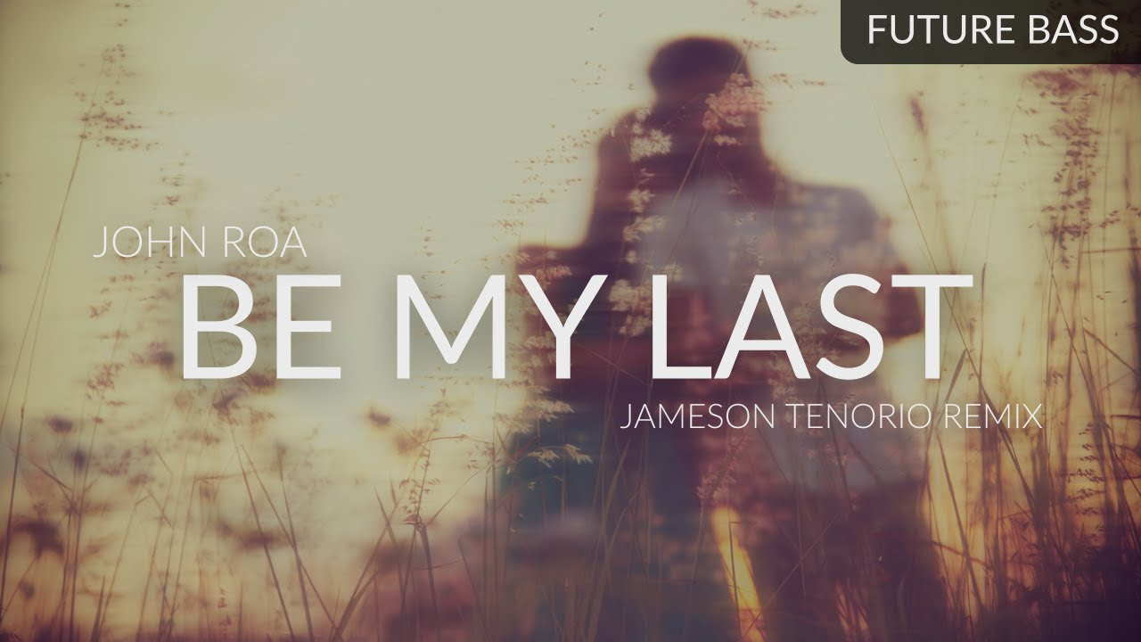 John Roa - Be My Last (Jameson Tenorio Remix)