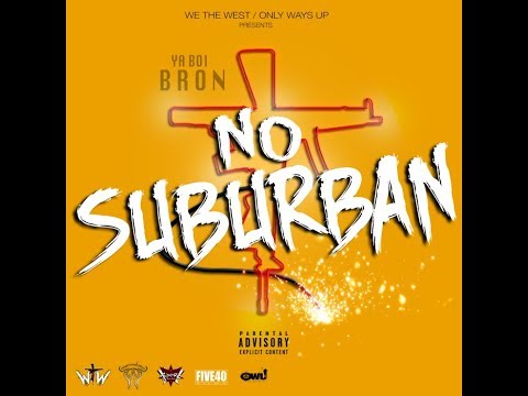Ya Boi Bron - No Suburban (Official Video)