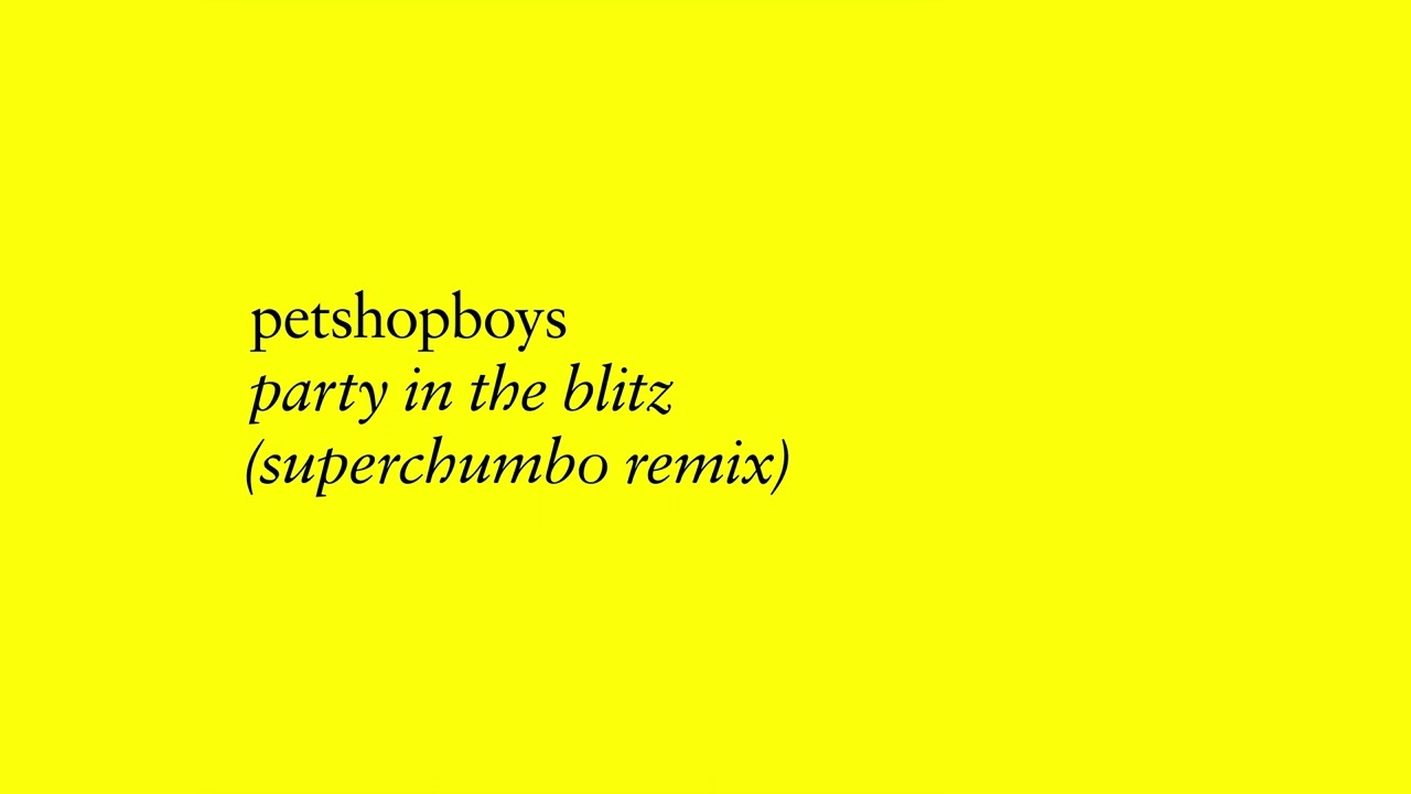 Pet Shop Boys - Party in the Blitz (Superchumbo remix) (Official Audio)