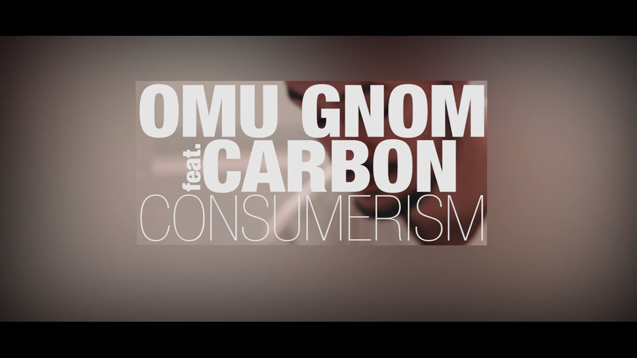 Omu Gnom - Consumerism feat. Carbon (Videoclip Oficial)
