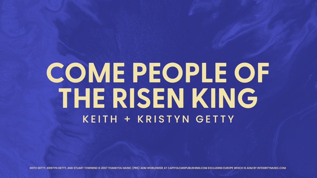 Come People of the Risen King - Keith & Kristyn Getty (Official Lyric Video)