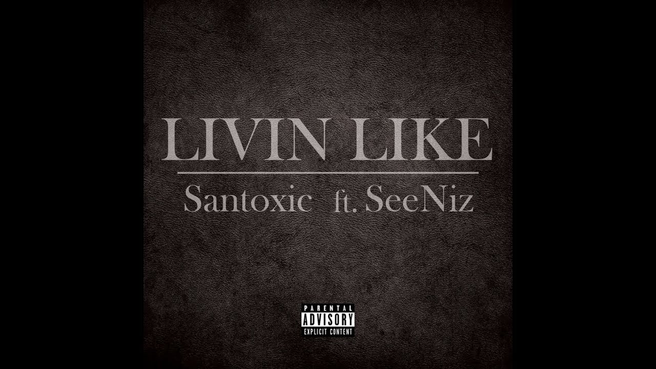 Santoxic - Livin' Like Feat See-Niz (Official Music Video)