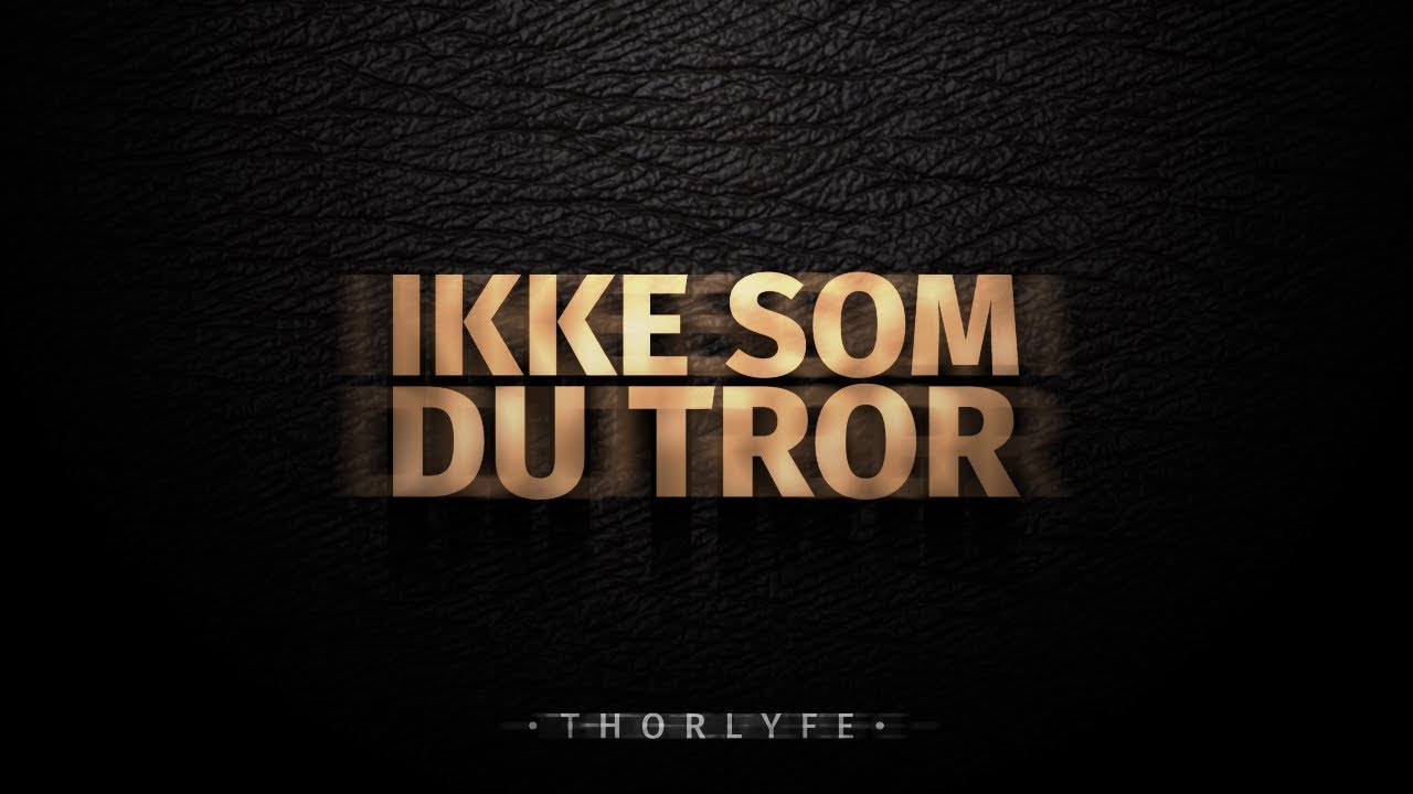 ThorLyfe - Ikke Som Du Tror (Officiel Lyrikvideo)
