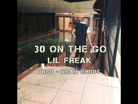 Lil Freak - 30 ON THE GO (PROD - NOAH CLOUT)