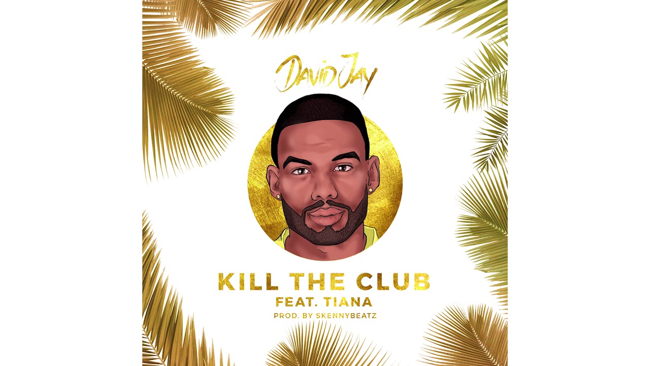 David Jay - Kill The Club feat. Tiana (Prod. By SkennyBeatz)