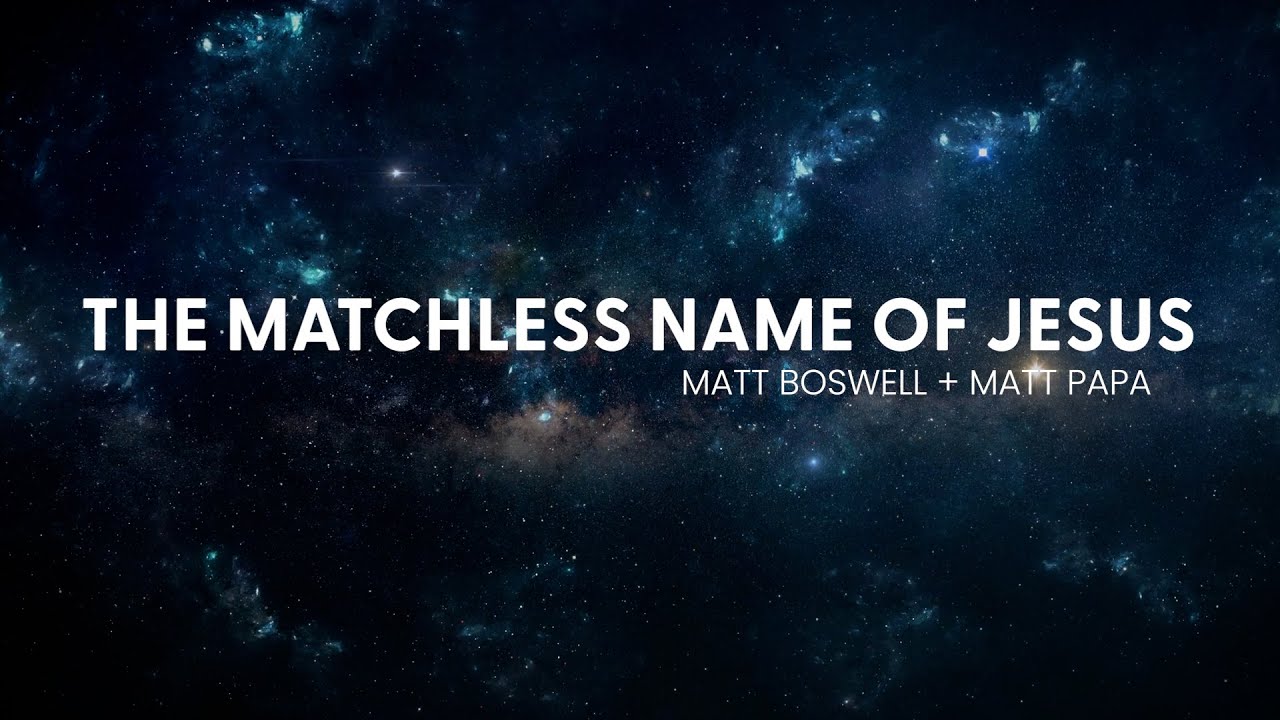 The Matchless Name of Jesus - Matt Boswell & Matt Papa (Official Lyric / Chord Video)