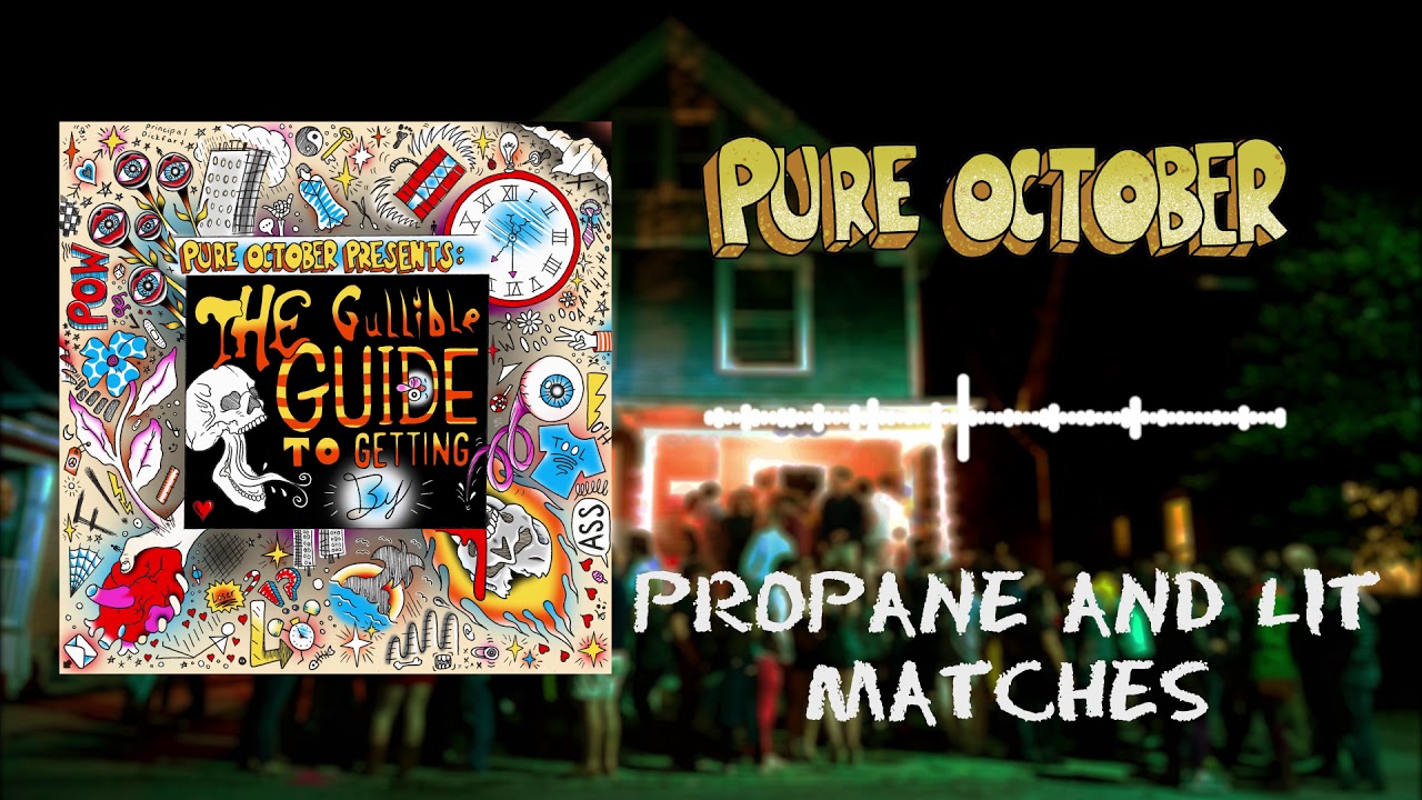 Pure October - "Propane and Lit Matches" (Official Stream)