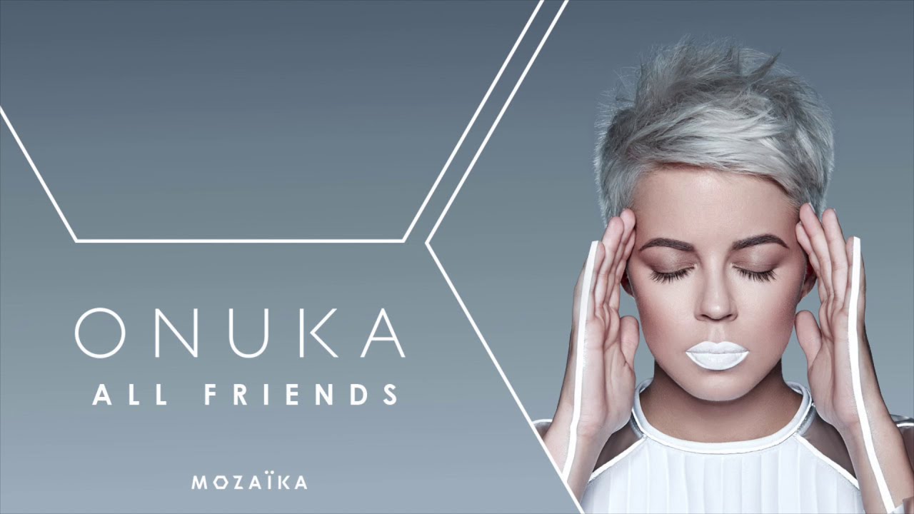 09. ONUKA - ALL FRIENDS