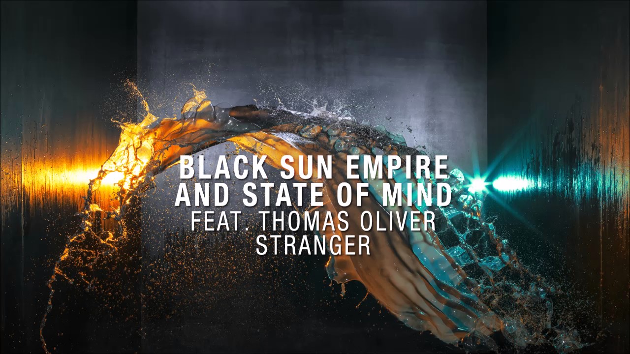 Black Sun Empire & State of Mind feat Thomas Oliver - Stranger