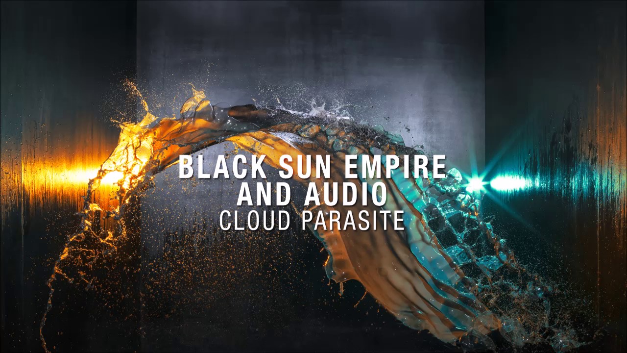 Black Sun Empire & Audio - Cloud Parasite