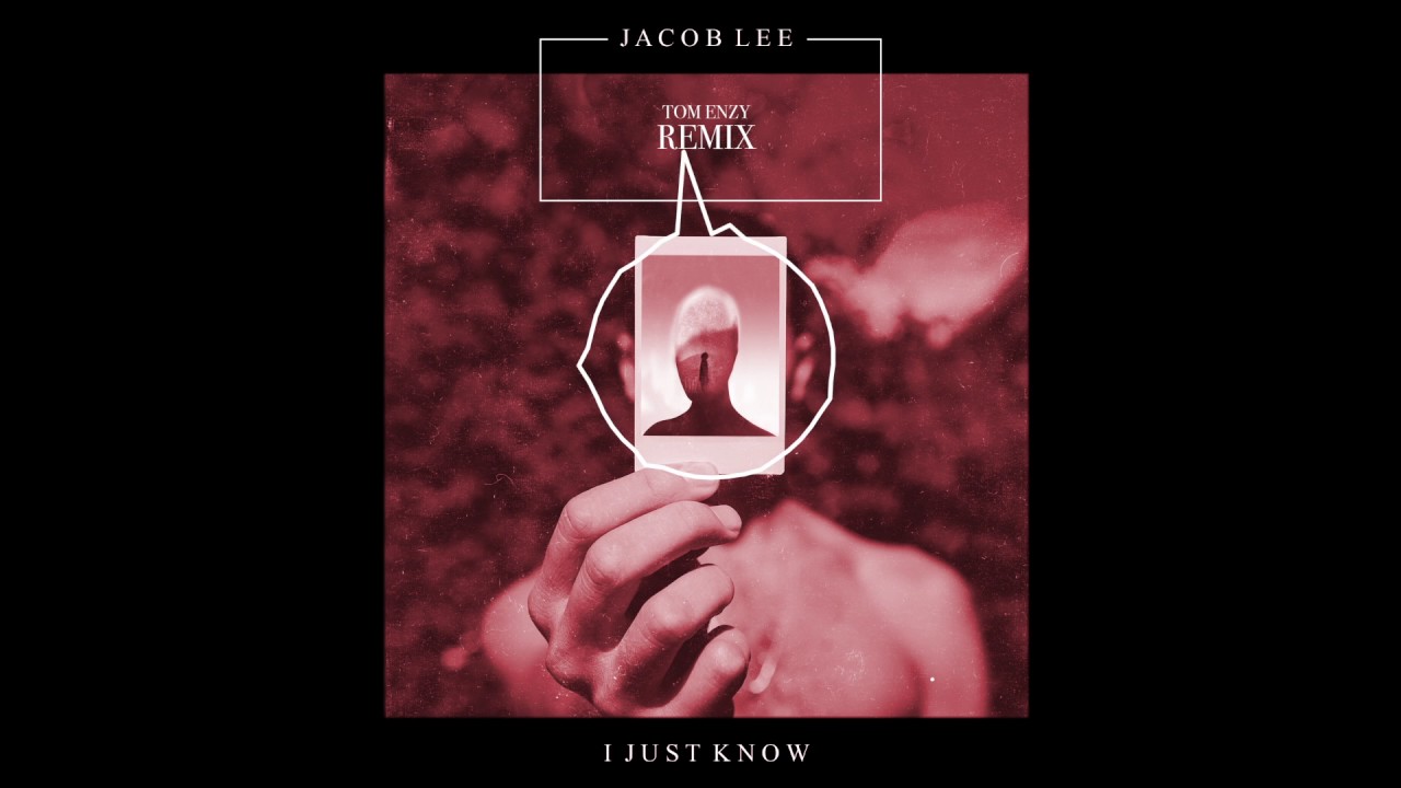 Jacob Lee - I Just Know (Tom Enzy Remix)