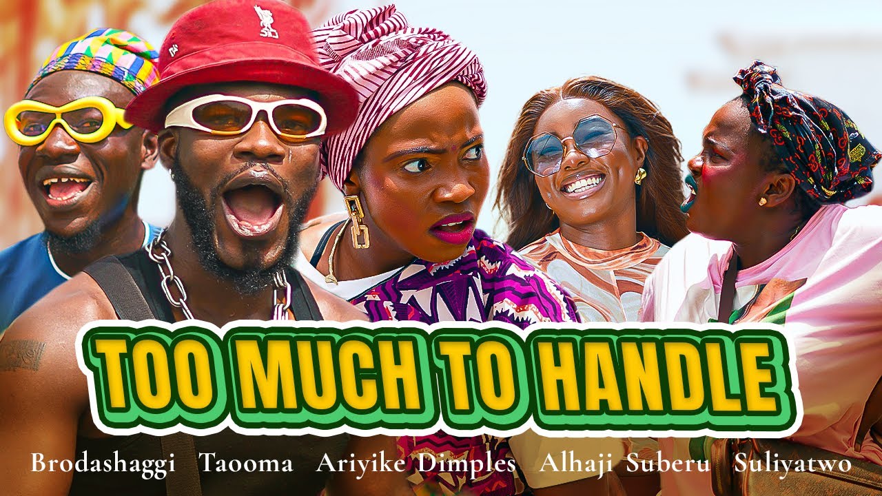 TOO MUCH TO HANDLE | Brodashaggi | Taooma | Ariyike Dimples | Alhaji Suberu | Suliyatwo