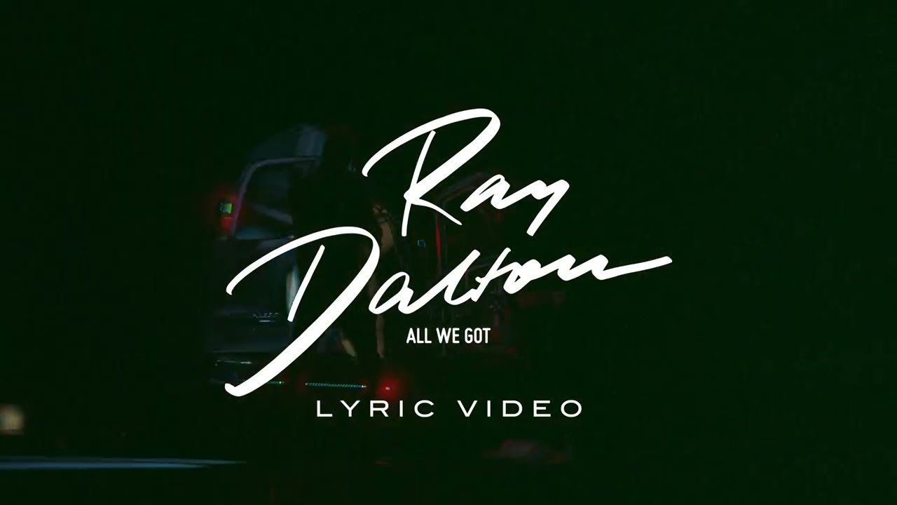Ray Dalton - ALL WE GOT (Official Lyric Video)