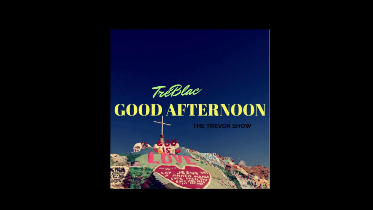 Good Afternoon (Prod. Beatsbyrocky) - TreBlac