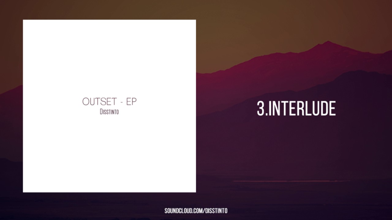 3. INTERLUDE | DISSTINTO - OUTSET EP