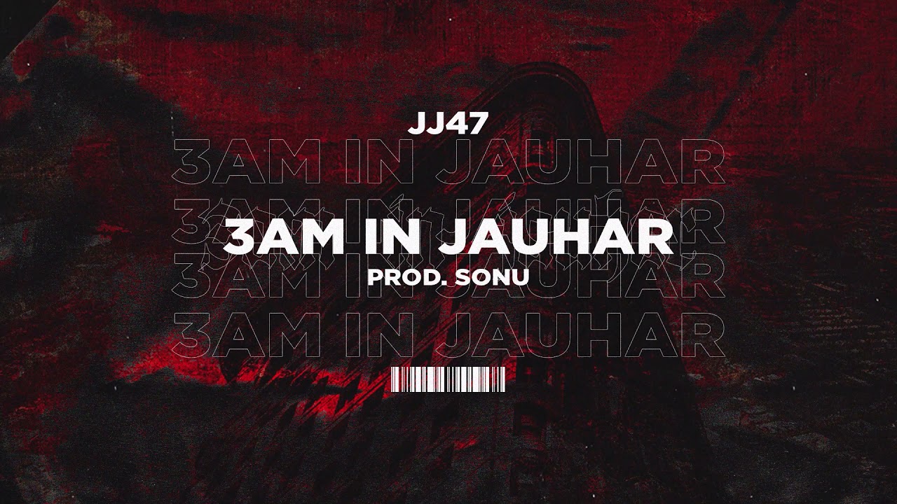 03 AM IN JAUHAR - JJ47 (Prod. Sonu)