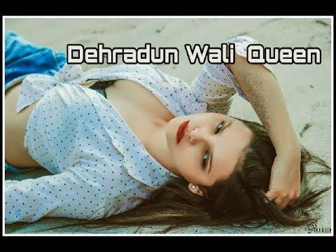 Dehradun Wali Queen (Full Video) | Sachin Sp |Shipra Tanu | Punit bisht| Latest Punjabi Song || 2018