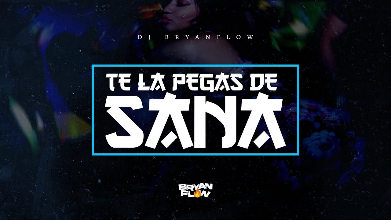 DJ Bryanflow - TE LA PEGAS DE SANA (Ft. Nene Blass)