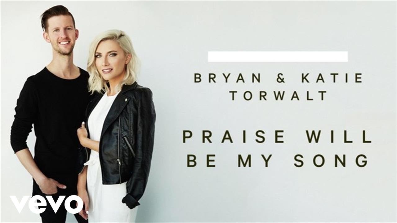 Bryan & Katie Torwalt - Praise Will Be My Song (Audio)