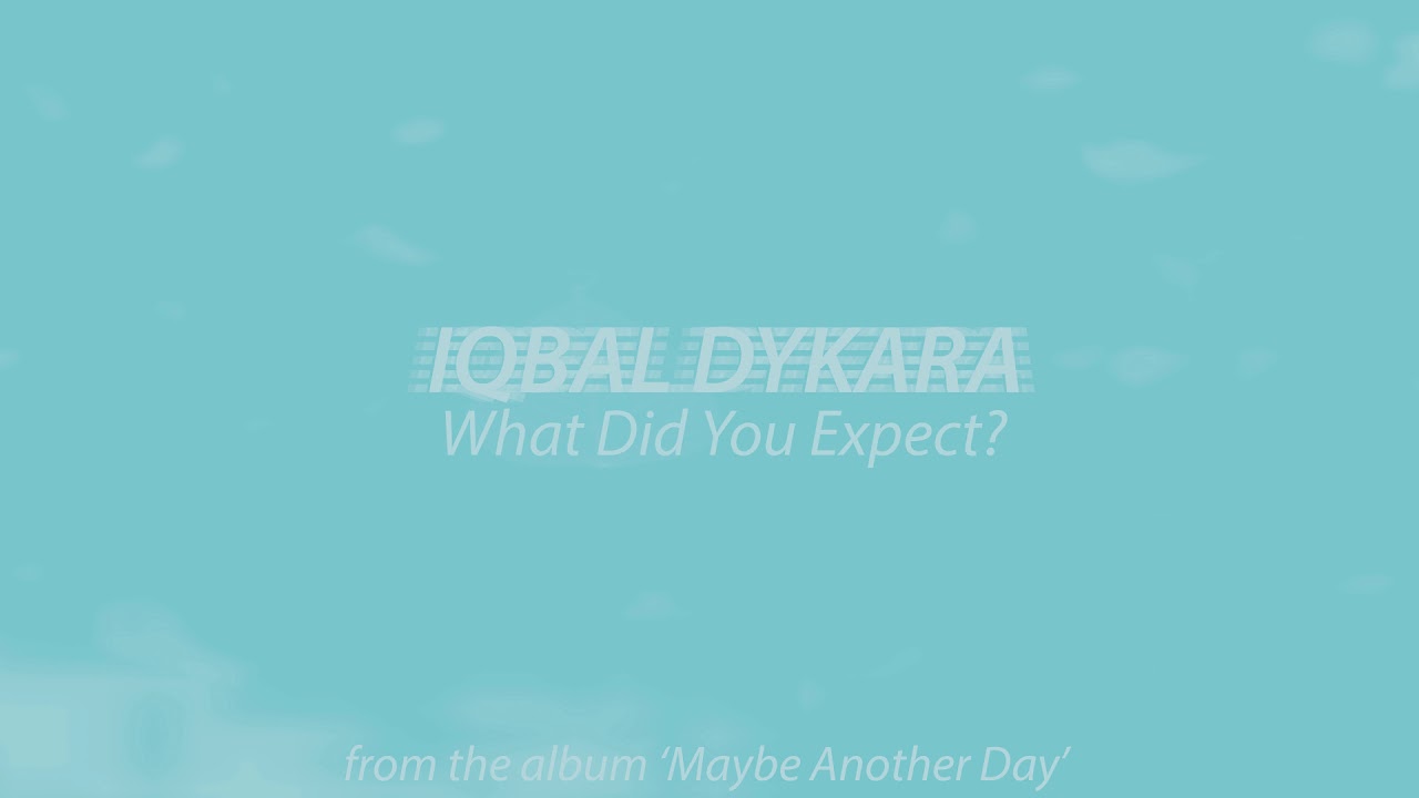 Iqbal Dykara - What Did You Expect?