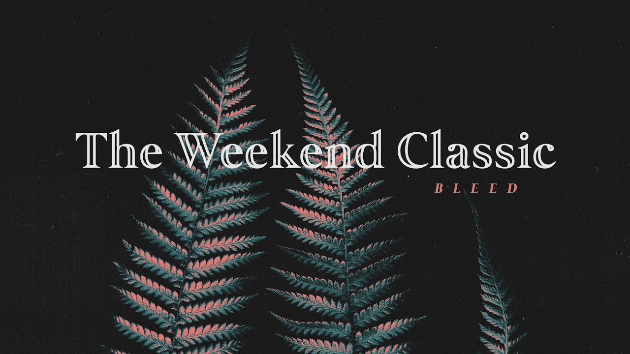 The Weekend Classic - Bleed