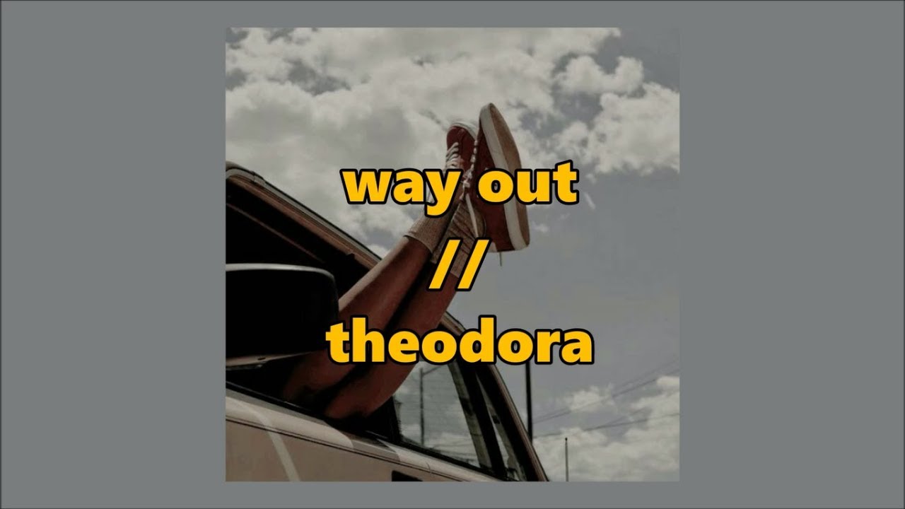 + way out // theodora + lyrics