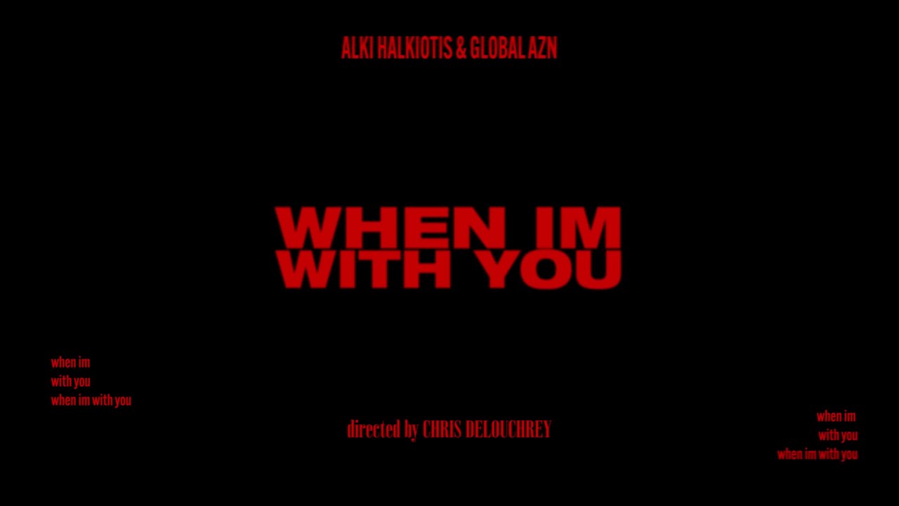 Alki Halkiotis & Global AzN - When I'm With You (Official Music Video)