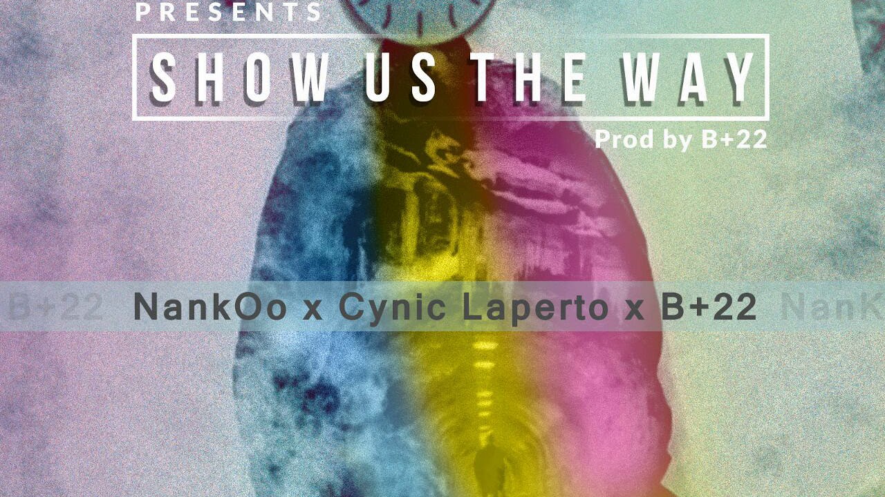 NankOo, B+22 & Cynic Laperto - Show Us The Way (Prod by B+22) [Official Audio]