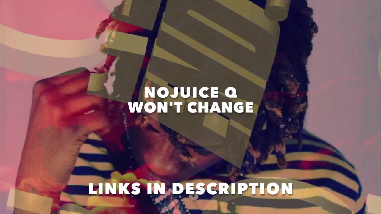 Wont Change Nojuice Q ( official audio)