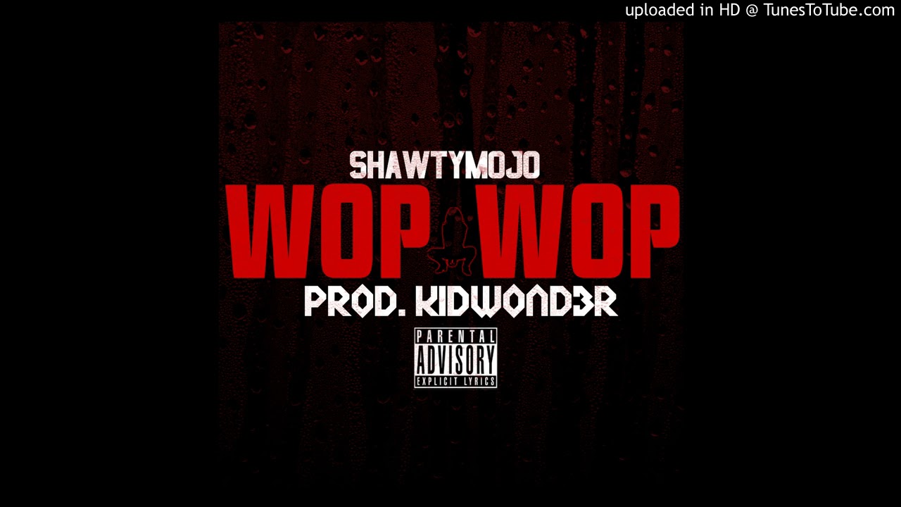 ShawtyMojo - Wop Wop (Prod.Kidwond3r)