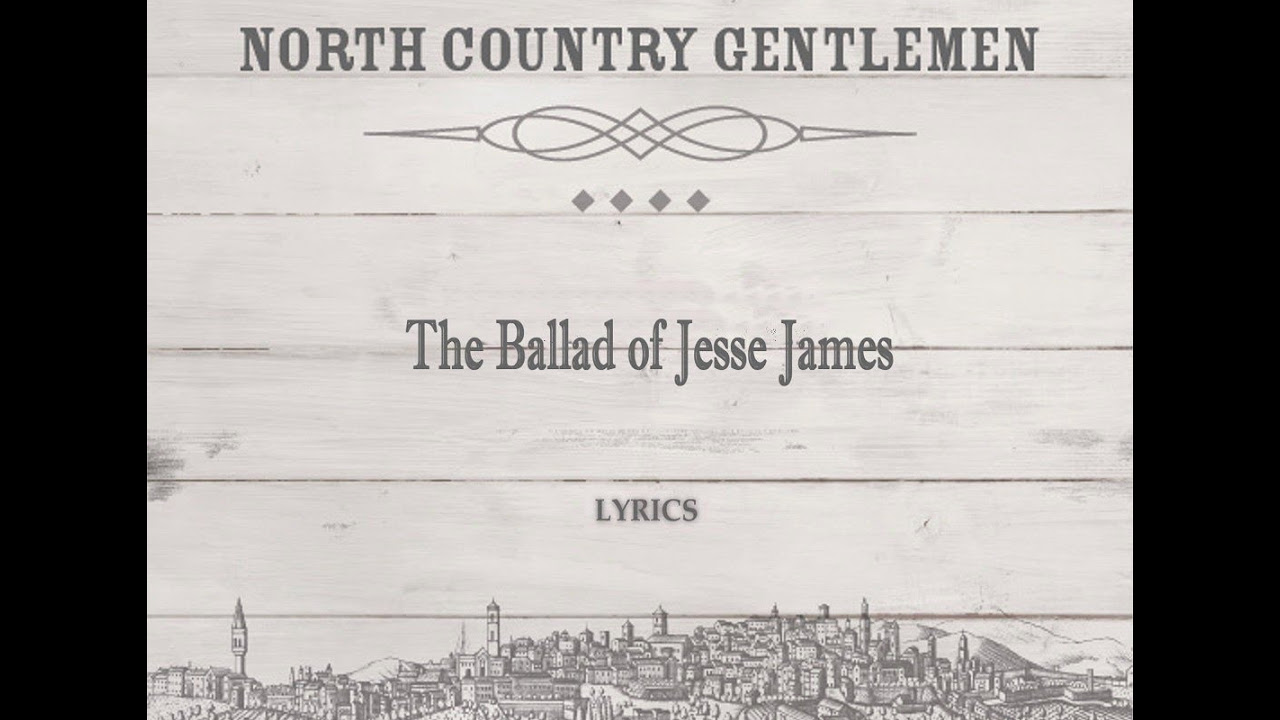 The Ballad of Jesse James (lyrics) - North Country Gentlemen