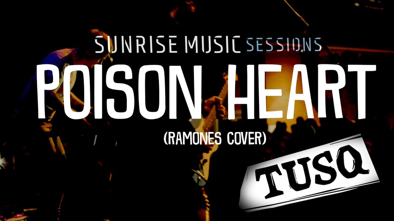 TUSQ — Poison Heart (RAMONES COVER * SUNRISE MUSIC SESSIONS BRAZIL)
