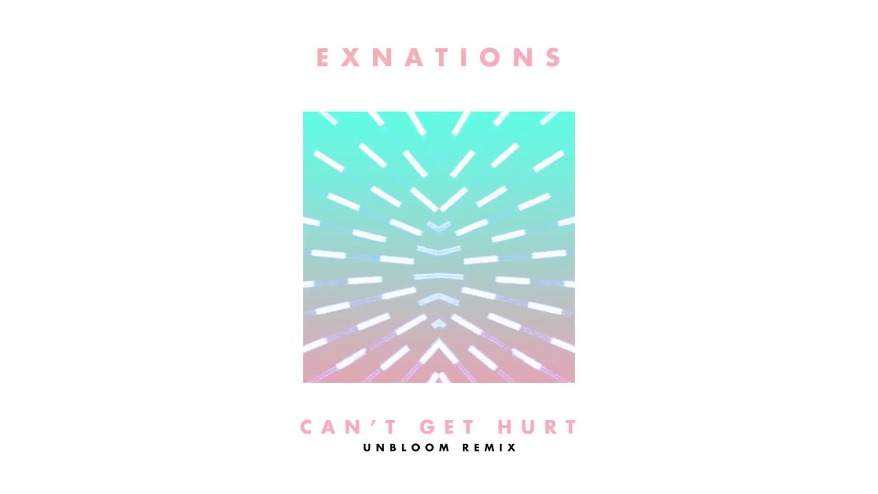 EXNATIONS - Can't Get Hurt (UNBLOOM Remix) Official Audio