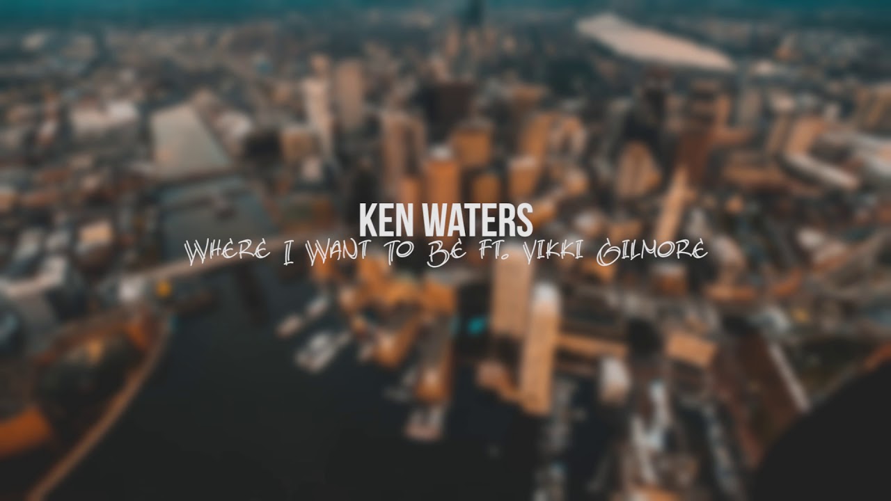 Ken Waters - Where I Want To Be ft. Vikki Gilmore