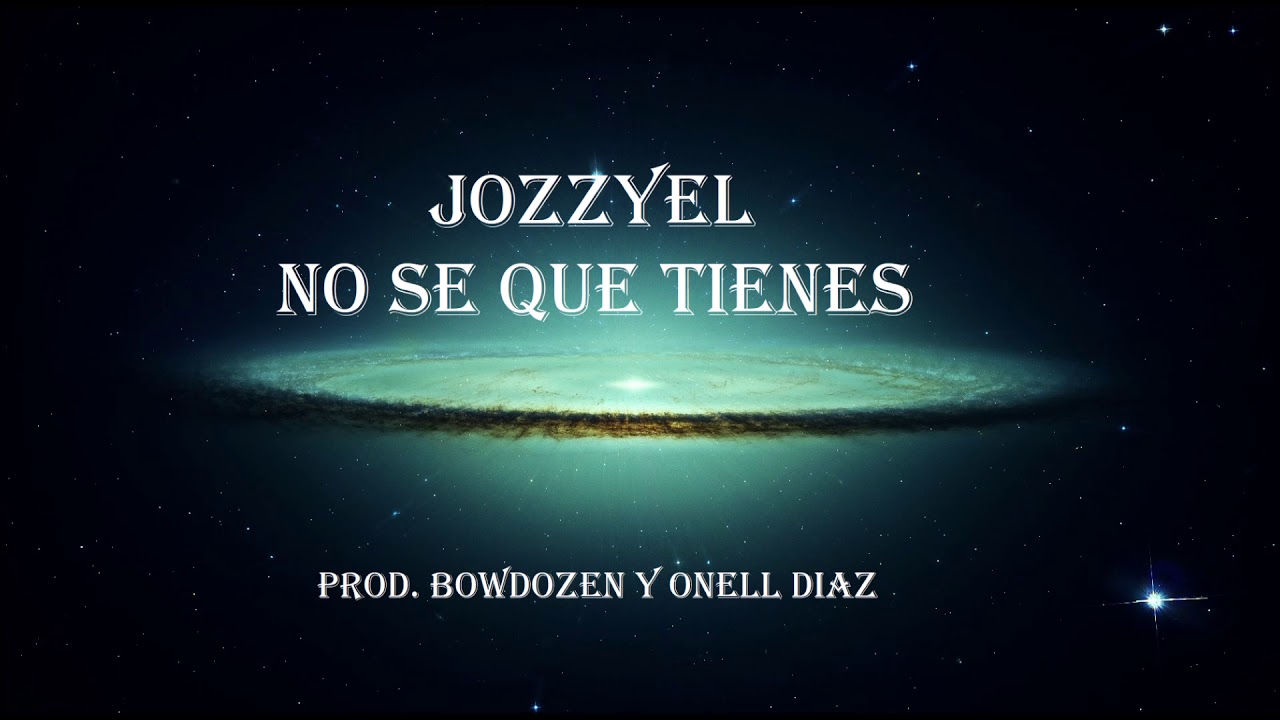 Jozzyel - No Se Que Tienes