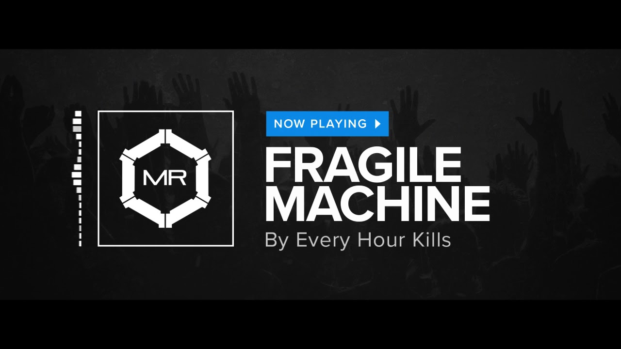 Every Hour Kills - Fragile Machine [HD]