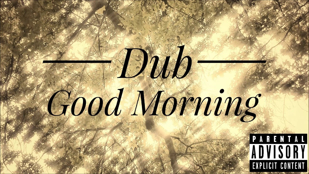 Dub - Good Morning (Audio)