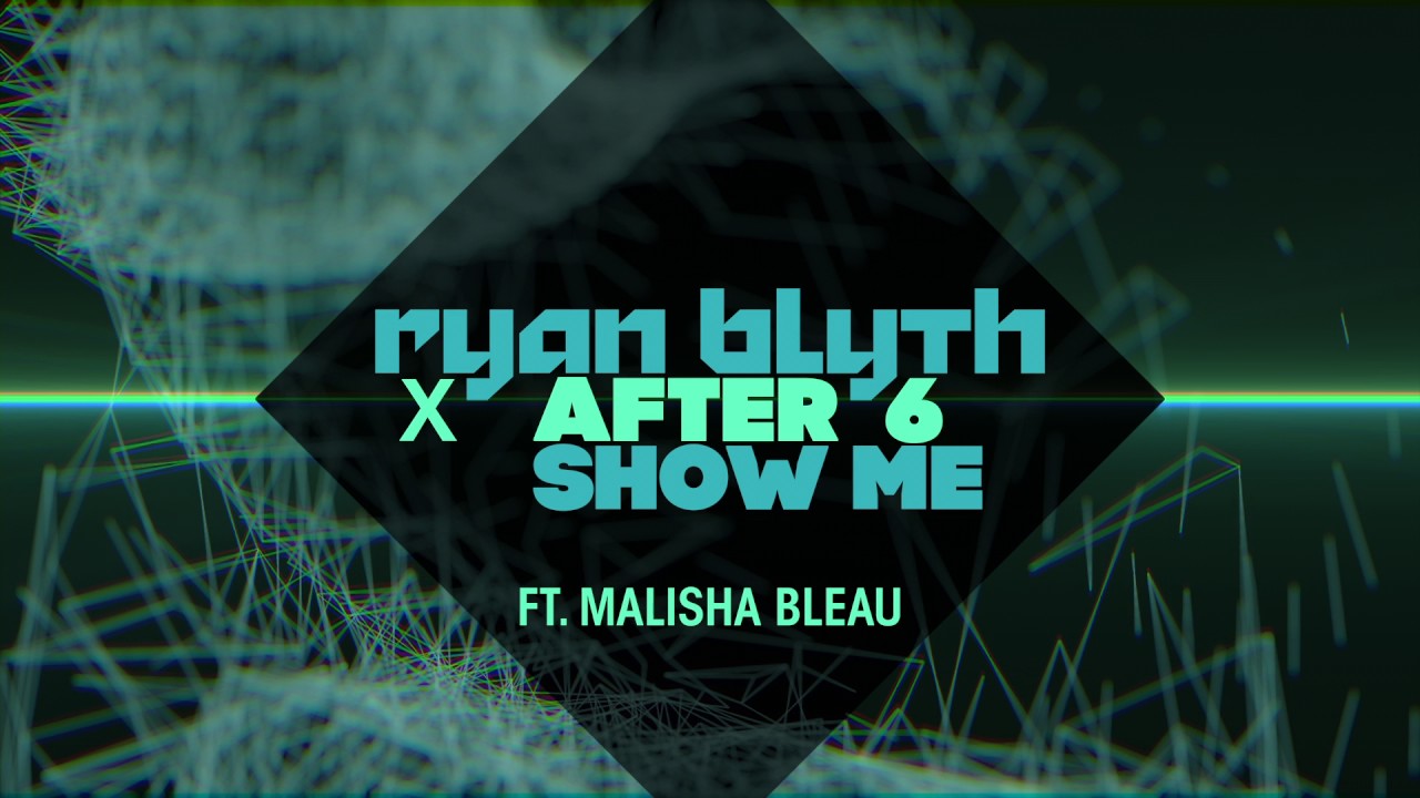 Ryan Blyth X After 6 feat. Malisha Bleau - Show Me (Official Audio)