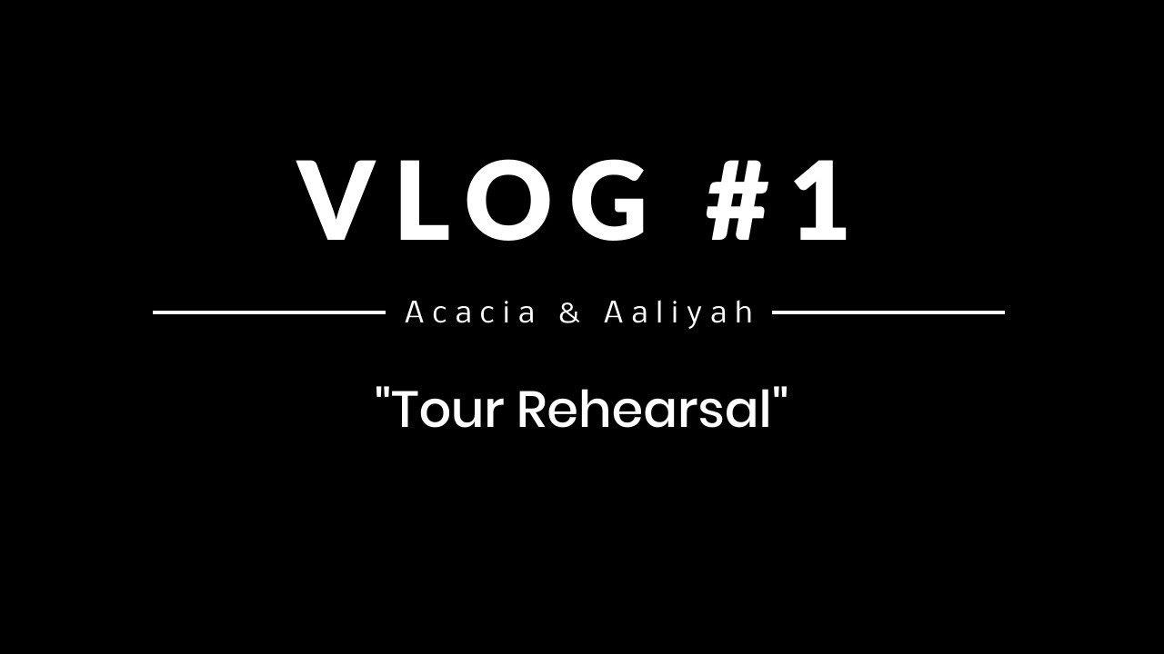 Acacia & Aaliyah - Vlog #1 - Tour Rehearsal
