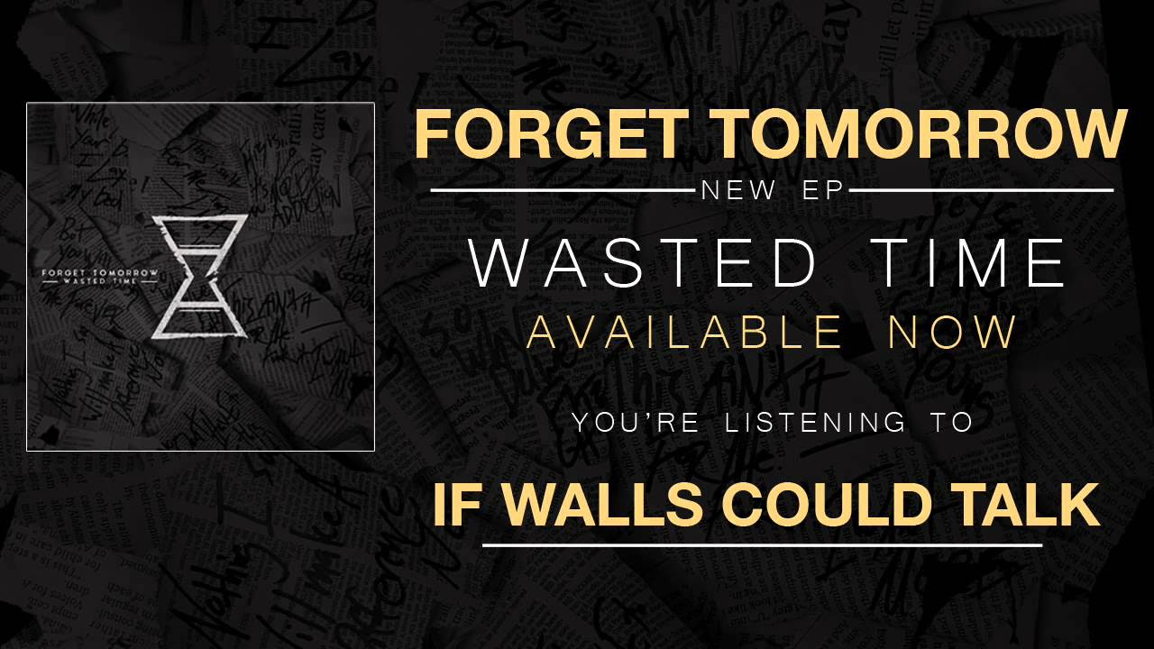 Forget Tomorrow - If Walls Could Talk (2016)