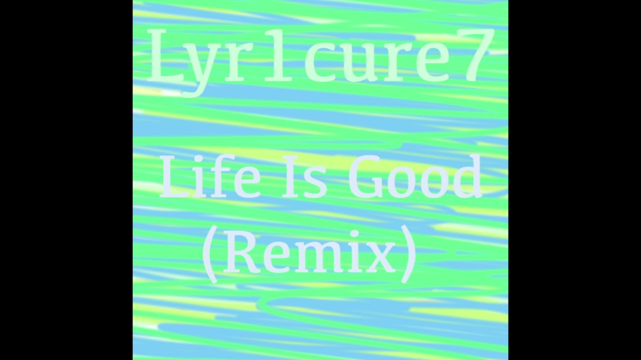Lyr1cure7 - Life Is Good (Remix)
