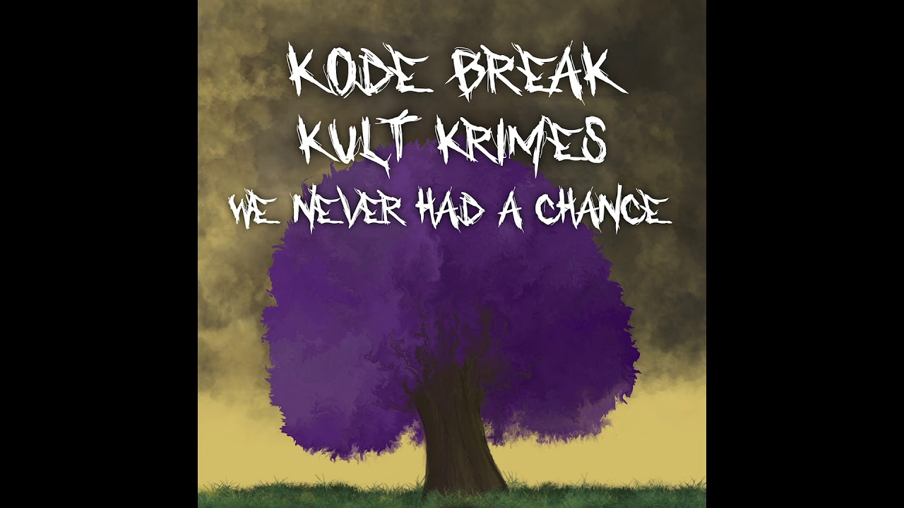Kode Break And Kult Krimes - We Never Had A Chance