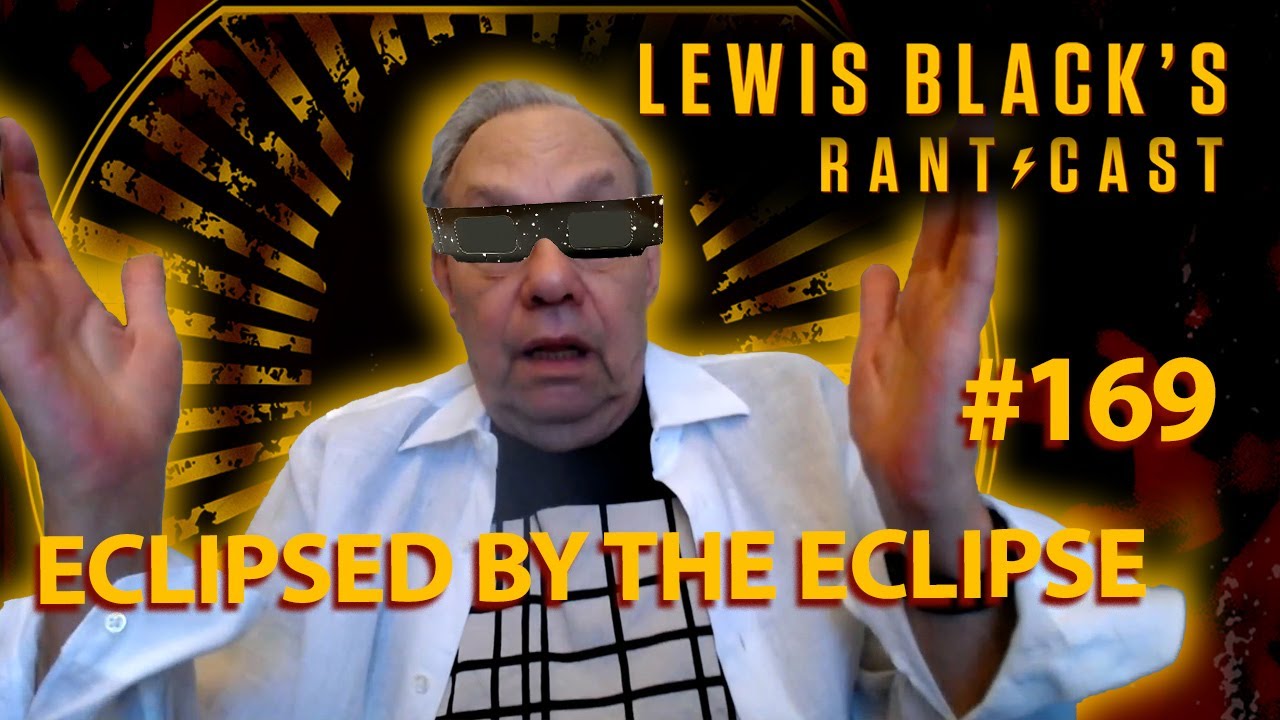 Eclipsed By The Eclipse | Lewis Black's Rantcast #169