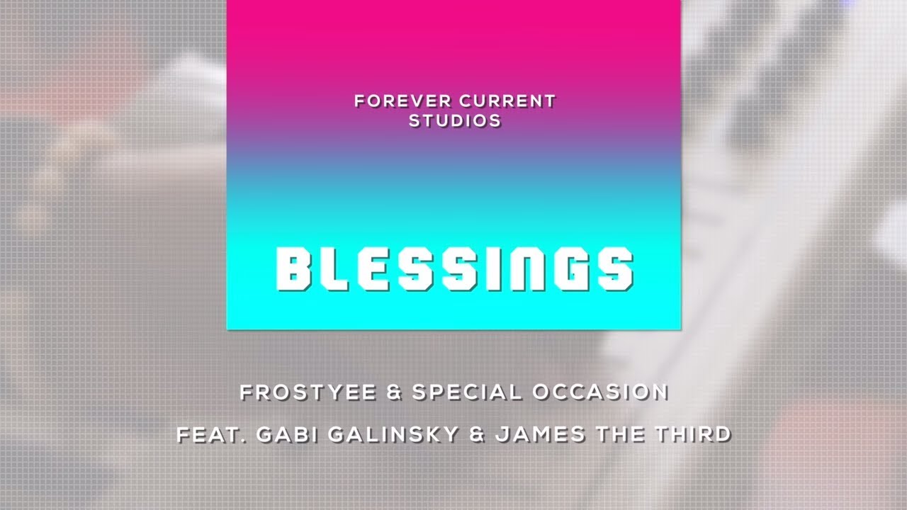 Blessings - Frostyee & Special Occasion feat. Gabi Galinsky & James The Third (Music Video)