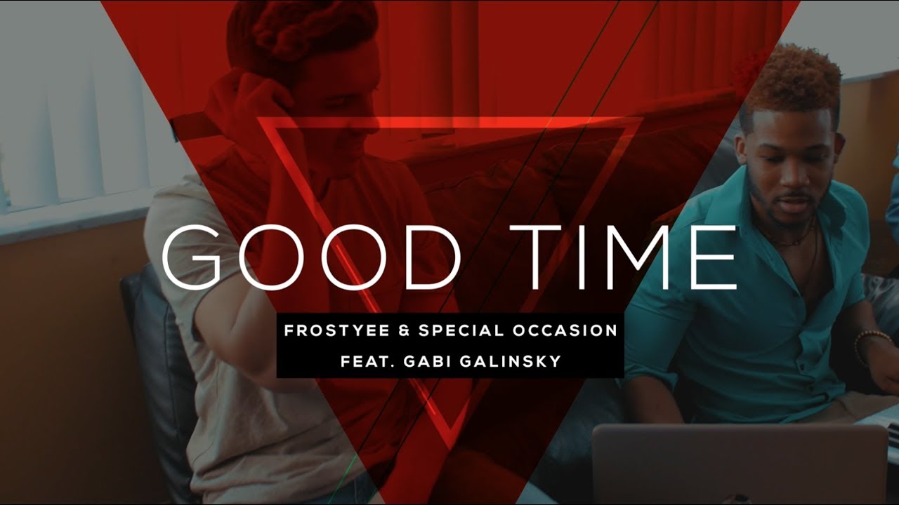 Good Time - Frostyee & Special Occasion feat. Gabi Galinsky (Music Video)