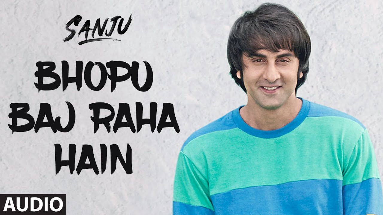 Bhopu Baj Raha Hain Full Audio Song | SANJU | Ranbir Kapoor | Rajkumar Hirani | Nakash Aziz