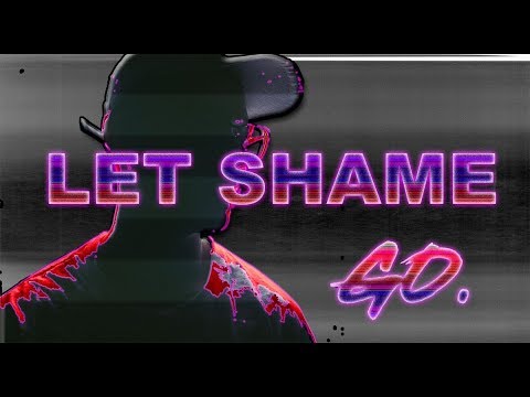 Let Shame Go. - Original Song